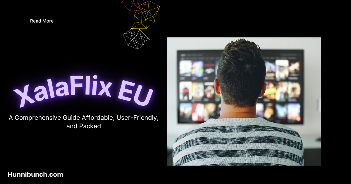 XalaFlix EU: A Comprehensive Guide Affordable, User-Friendly, and Packed