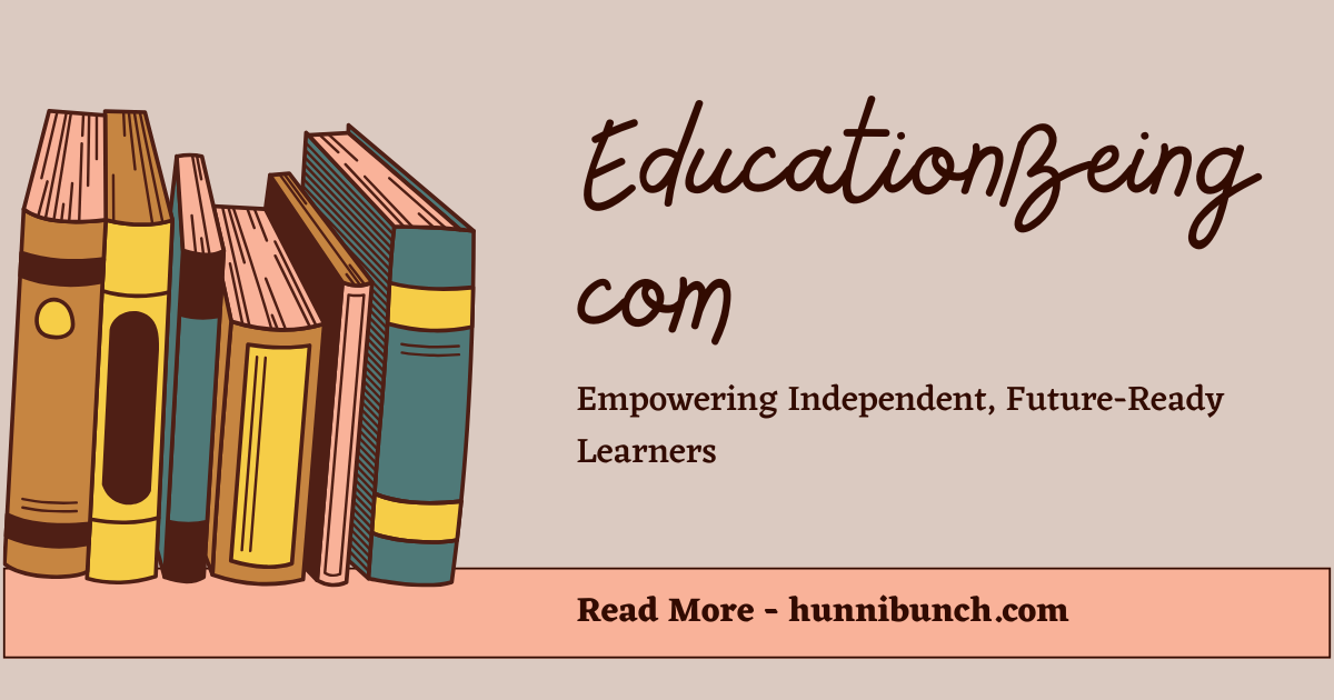 EducationBeing com: Empowering Independent, Future-Ready Learners