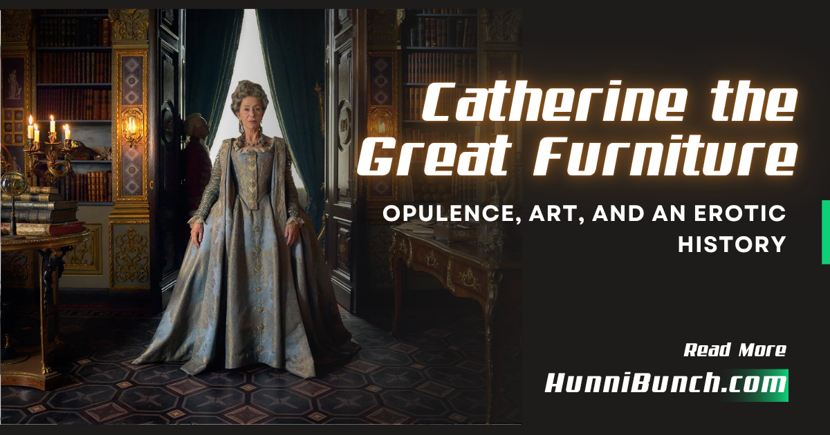 Catherine the Great Furniture: Opulence, Art, and an Erotic History