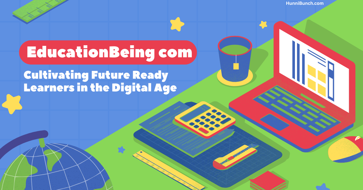 EducationBeing com: Cultivating Future Ready Learners in the Digital Age