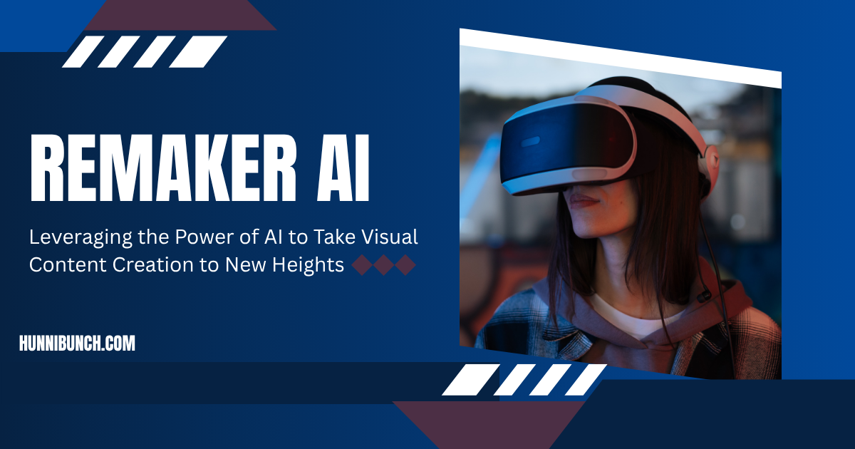 Remaker AI: Leveraging the Power of AI to Take Visual Content Creation to New Heights